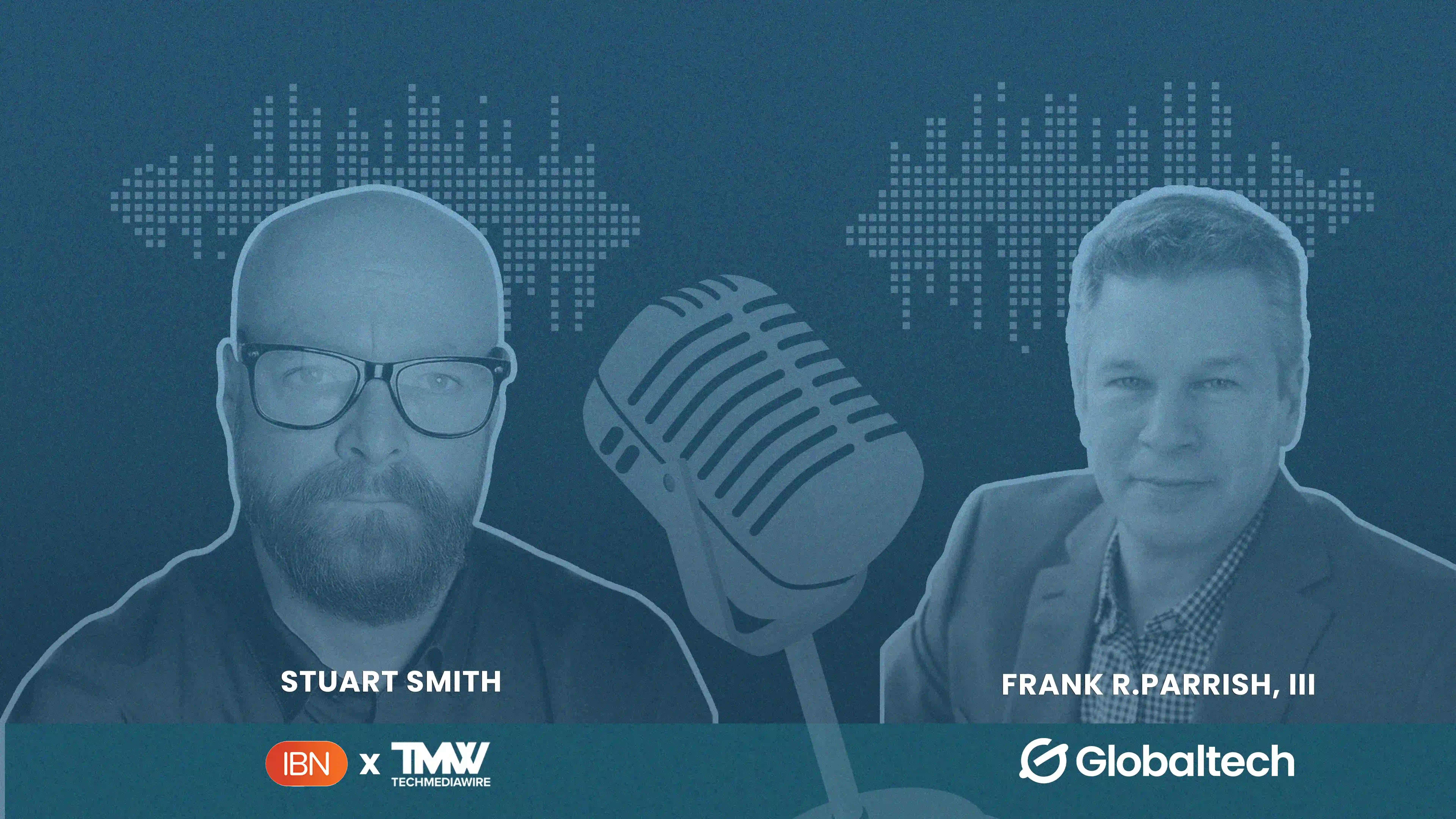 IBN Announces Latest Episode of The TechMediaWire Podcast featuring Frank Parrish, President of Globaltech Corp.