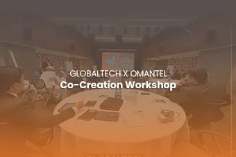 GlobalTech & Omantel Co-Creation Workshop